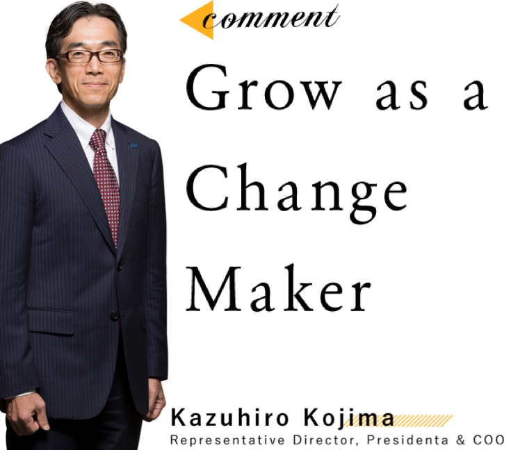 Grow as a Change Maker Kazuhiro Kojima
