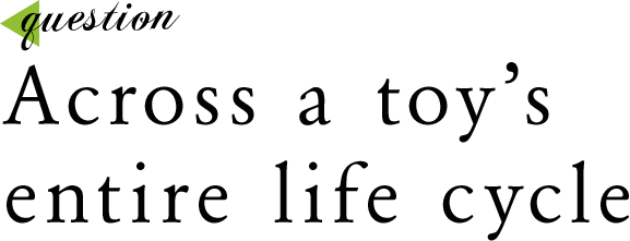 Across a toy's entire life cycle